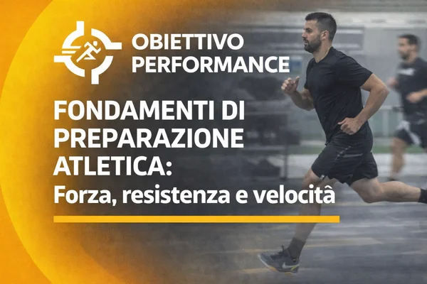 Fondamenti di Preparazione Atletica: Forza, resistenza e velocità – Obiettivo Performance