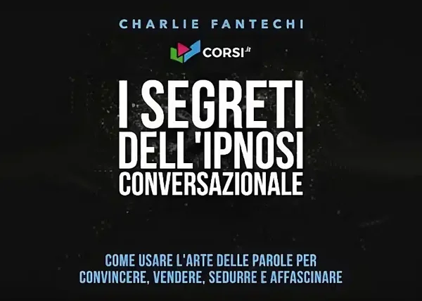 I segreti dell’ipnosi conversazionale – Charlie Fantechi - copertina corso