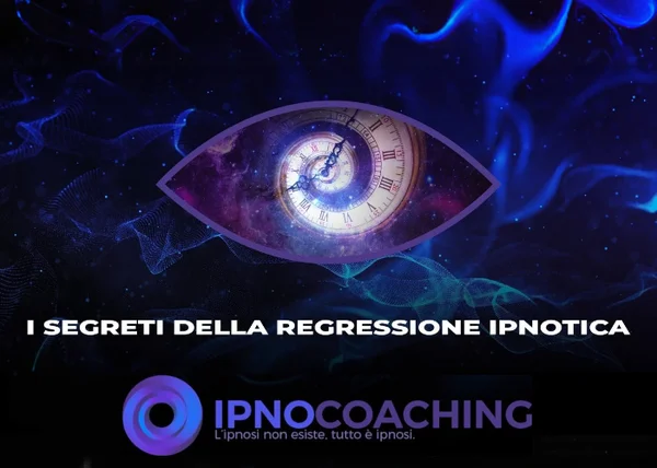 I Segreti dell’Ipnosi Regressiva – Ipnocoaching