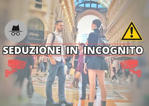 Seduzione in Incognito – Luca di Approcciala.it