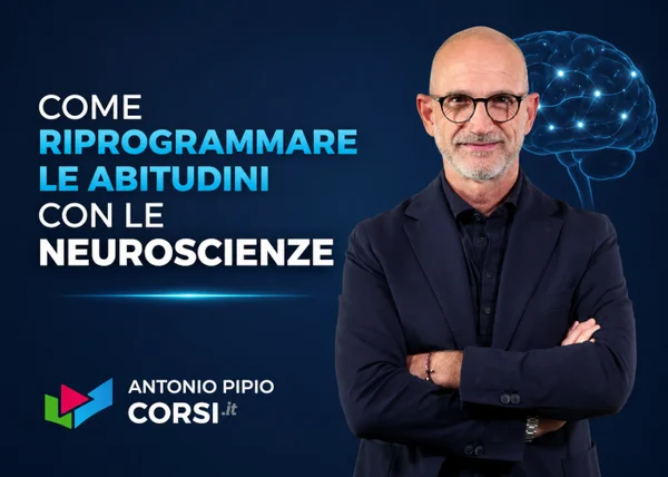 Come Riprogrammare le Abitudini con le Neuroscienze – Antonino Pipio (Corsi.it) - copertina corso