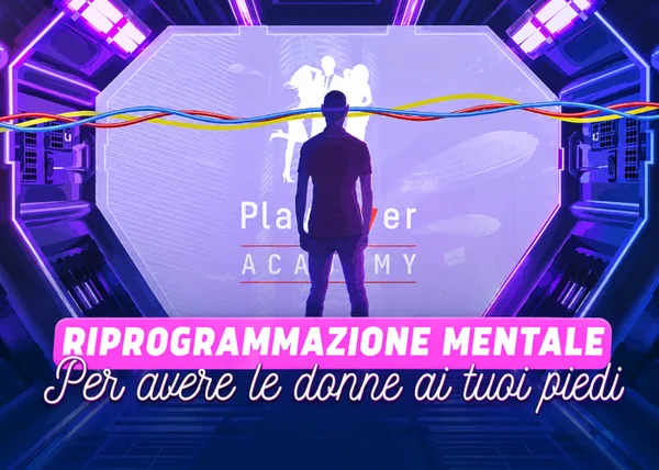 Corso Riprogrammazione Mentale per Avere le Donne ai tuoi Piedi – PlayLover Academy